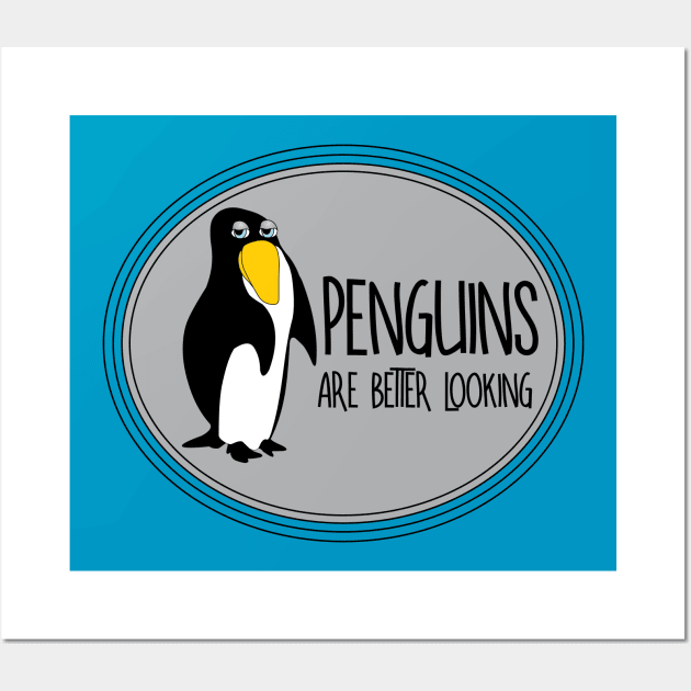 Penguins Are Better Looking Wall Art by Barthol Graphics